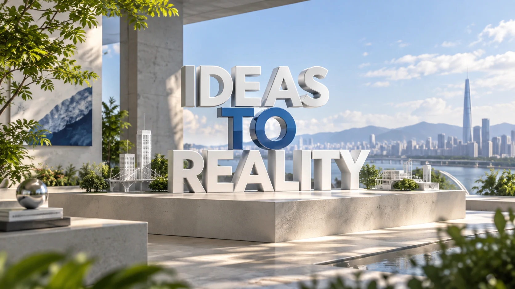 IDEAS TO REALITY